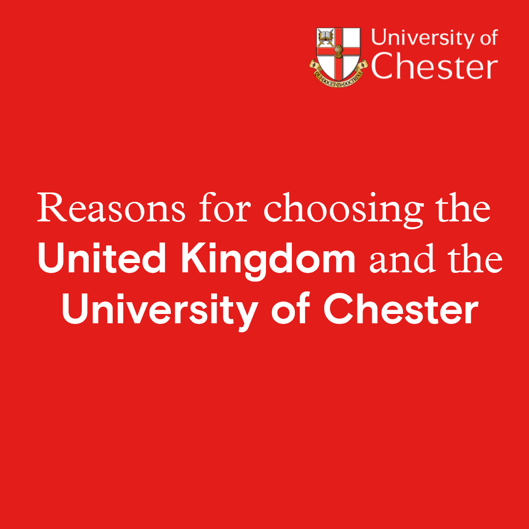 Reasons for choosing the United Kingdom and the University of Chester