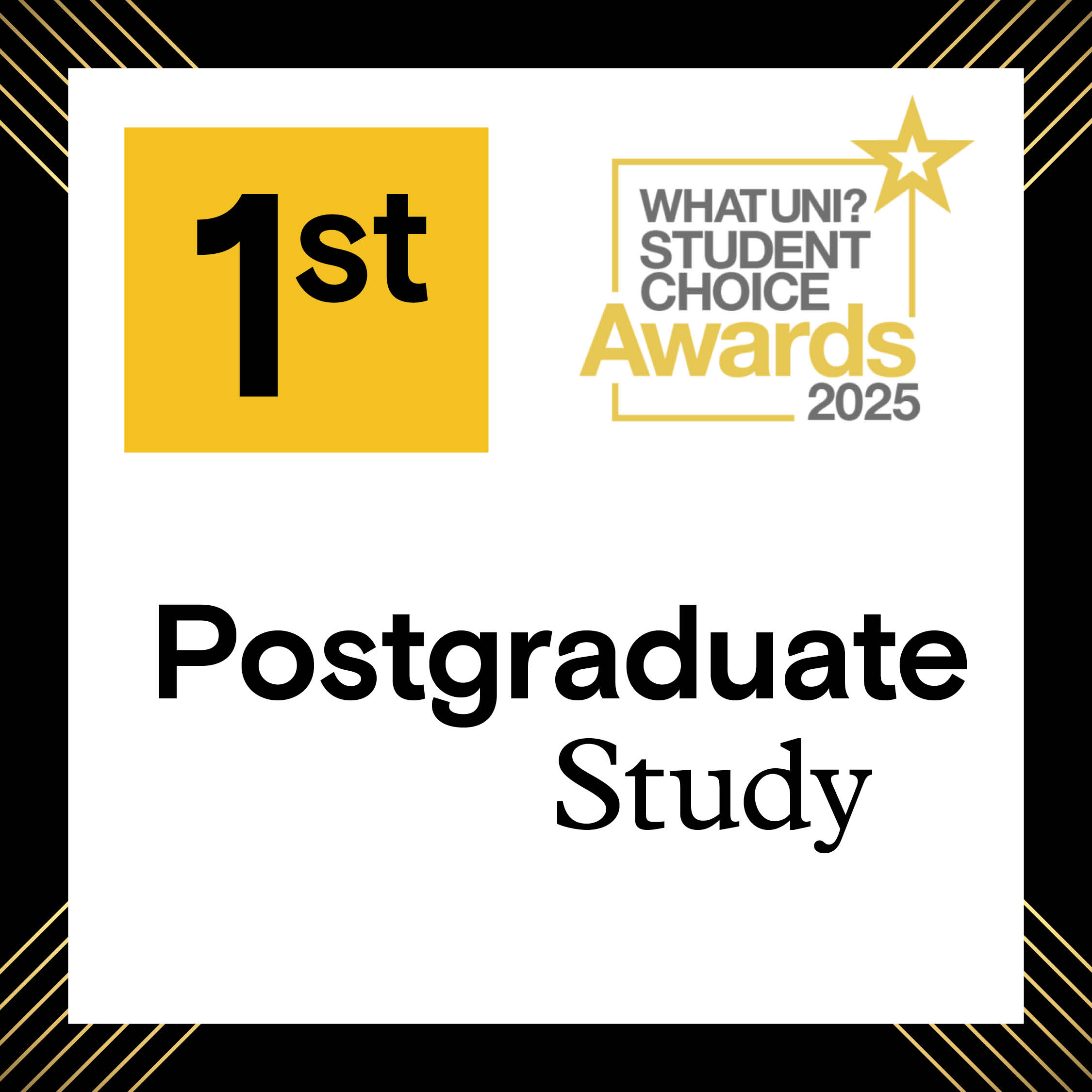 What Uni student choice award: first for Postgraduate Study.